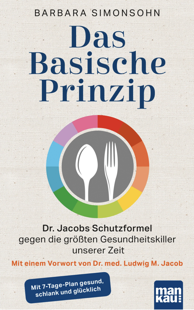 Barbara Simonsohn: Das Basische Prinzip: Dr. Jacobs Schutzformel gegen die größten Gesundheitskiller unserer Zeit